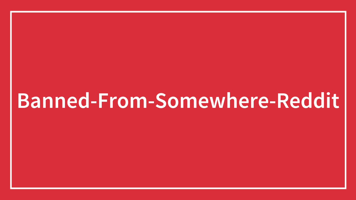 “People Who’ve Been Banned From Somewhere For Life, What Happened?” (30 Answers)