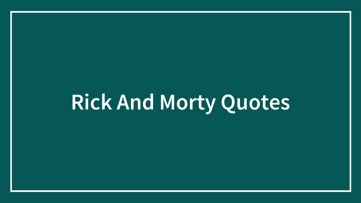 The Best Rick & Morty Quotes That Perfectly Sum Up The Show