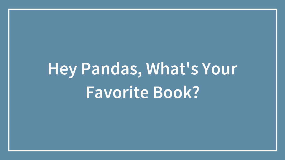Hey Pandas, What’s Your Favorite Book?
