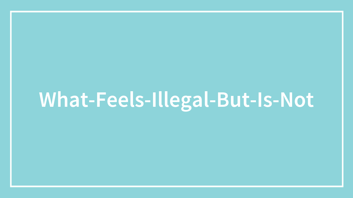 30 People Share Things That Feel Illegal Even Though They’re Perfectly Fine
