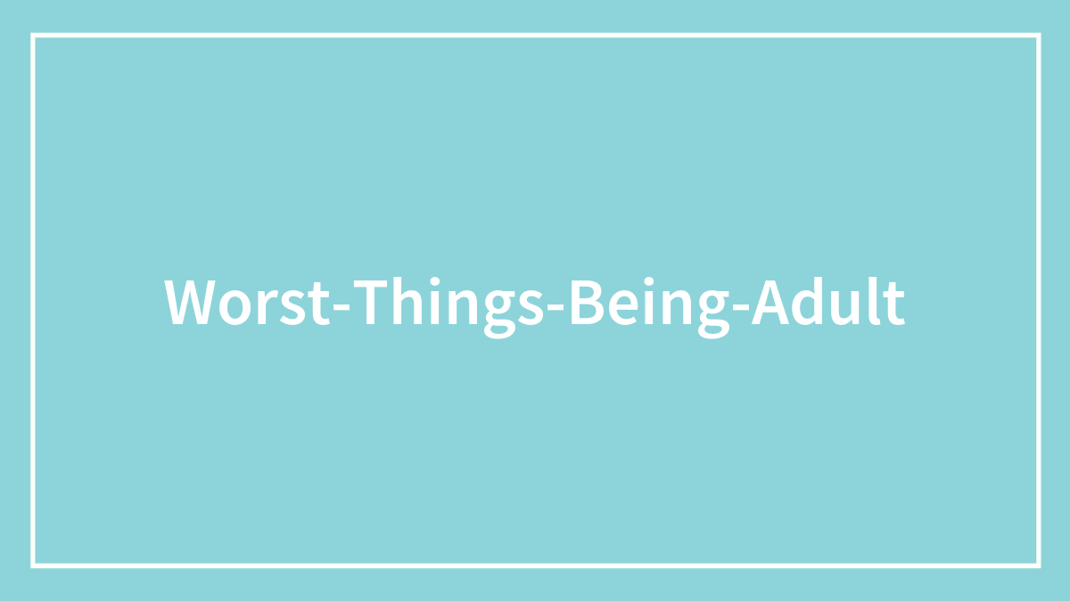 30 People Share Adult Problems They Didn’t See Coming