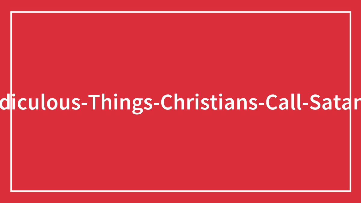 45 Times Religious Fanatics Labeled Casual Things As “Satanic”