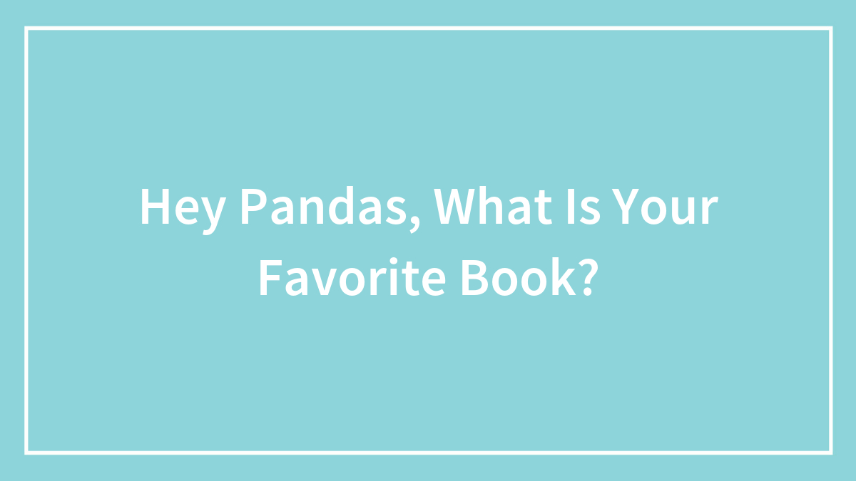 Hey Pandas, What Is Your Favorite Book?