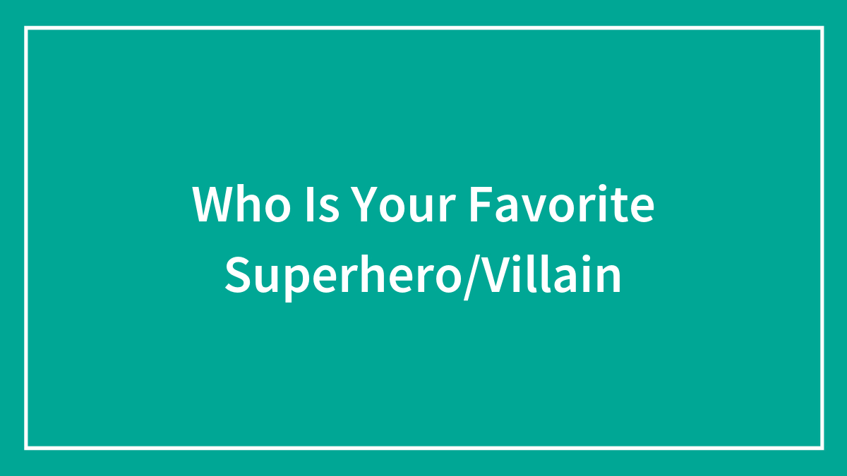 Who Is Your Favorite Superhero/Villain