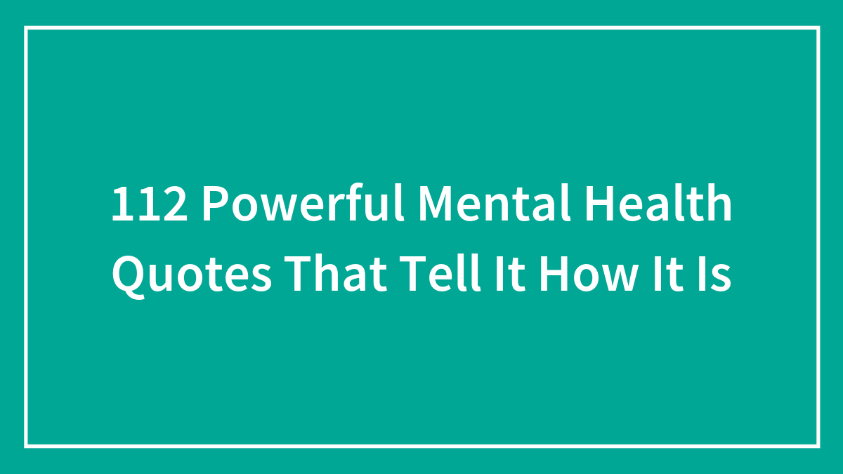 127 Powerful Mental Health Quotes That Tell It How It Is