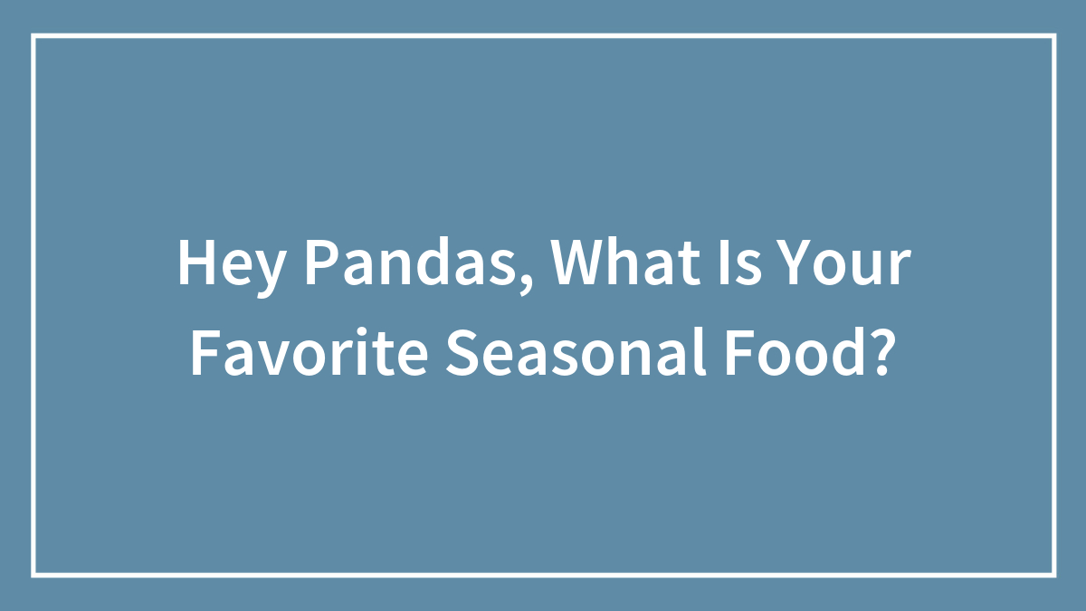 Hey Pandas, What Is Your Favorite Seasonal Food?