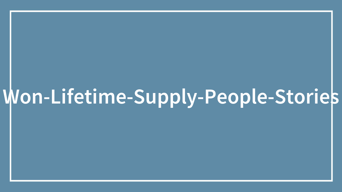 40 People Who Won Lifetime Supplies Of Something Share How Things Are Working Out For Them