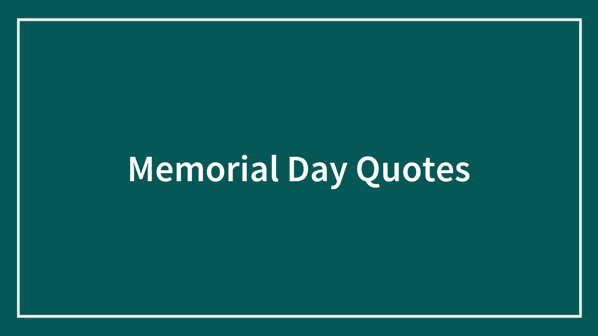 150 Memorial Day Quotes To Express Gratitude And Celebrate Freedom