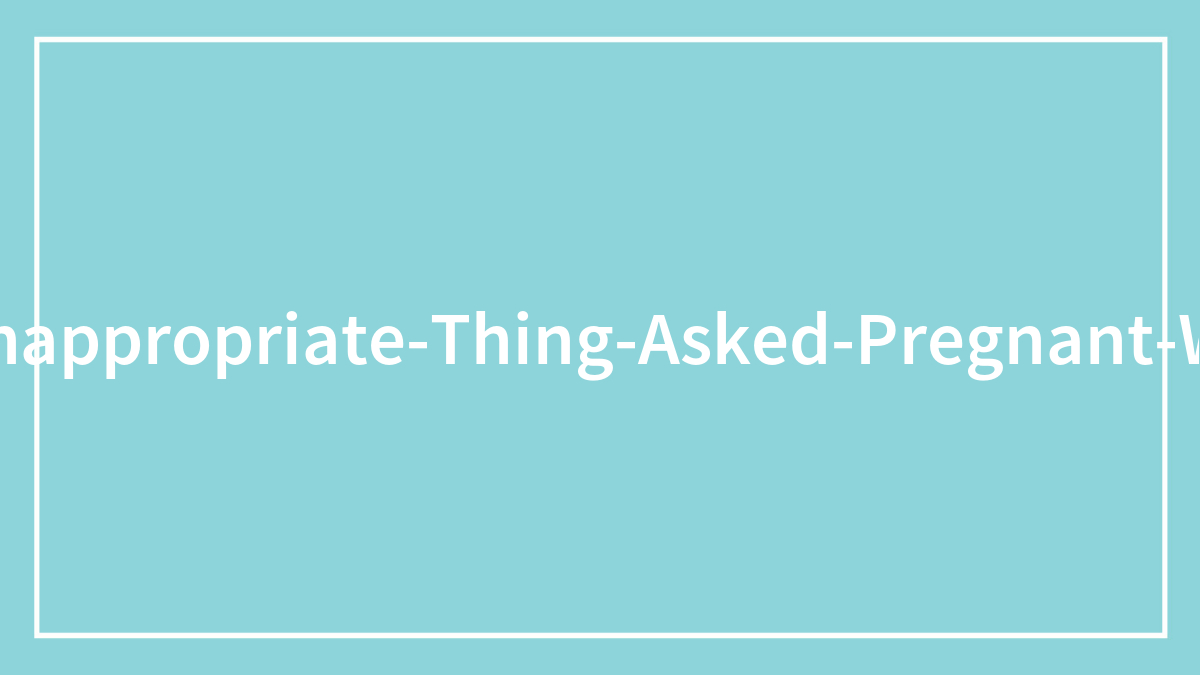 35 People Who Asked Such Uncomfortable Questions About Pregnancy, Women Just Had To Share Them In This Thread