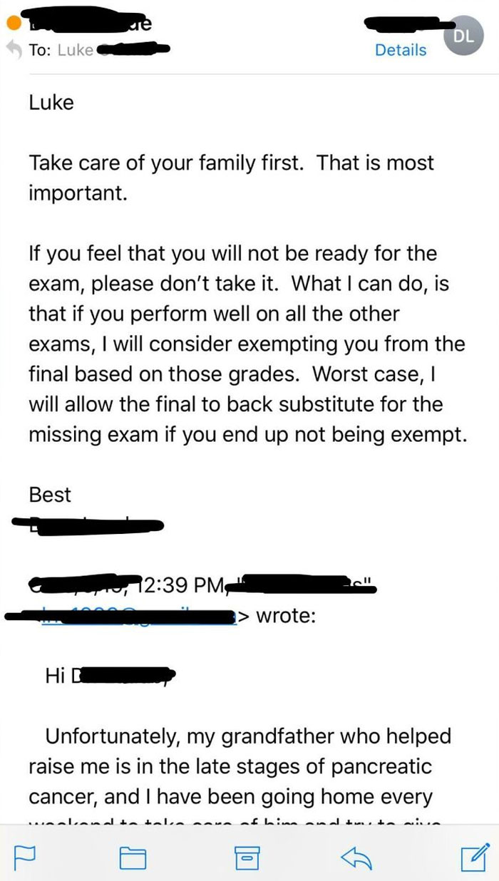 Asked My Chem Professor If I Could Miss A Test And Take It A Day Or Two Late Because I Had To Drive Home, He Told Me Not To Worry About It And Made My Life Infinitely Easier