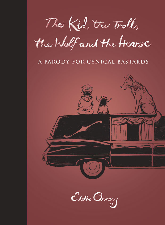 "The Kid, The Troll, The Wolf And The Hearse": I Wrote A Book For Cynical People "The Kid, The Troll, The Wolf And The Hearse": I Wrote A Book For Cynical People