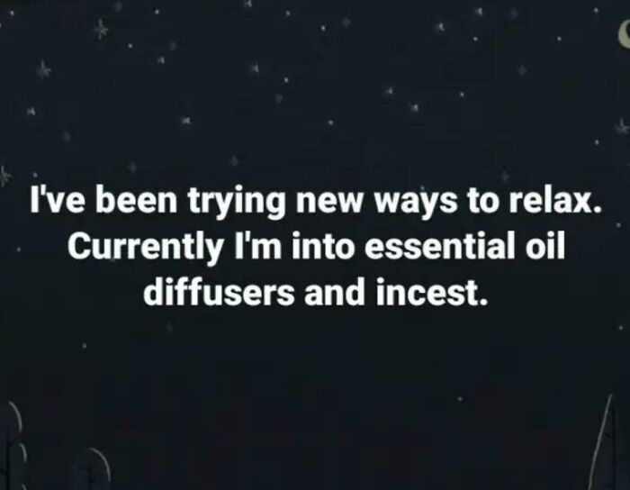 ‘Currently I’m Into Essential Oil Diffusers And Incest’