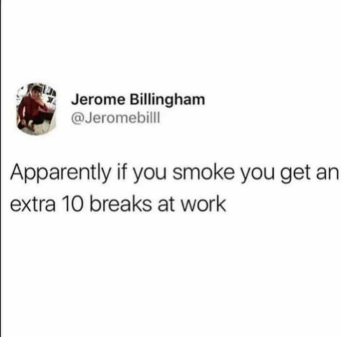 Healthy Lungs Are Overrated Anyways
follow Me @employeeup If You Hate Working 💼
.
.
.
.
.
.
.
.
.
.
#workmemes #workmeme #officememes #officememe #theofficememes #humanresources #theofficememesfunny #jobmemes #9to5life #9to5 #9to5grind #workfromhome #workfromhomelife #workmemes #workmeme #worksucks #workmemes #workmeme #workhumor #workproblems #workprobs #officehumor #officework #officelife #jobmemes #leaveworkearly #ihatemyjob #workaholics #workingmeme #jobmeme