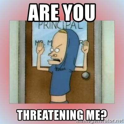are-you-threatening-me-6272333e76177.jpg