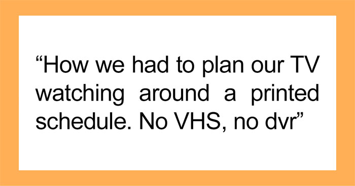 People Remember These 40 Things Being Their Reality When They Were Kids But Children These Days Wouldn’t Understand Them