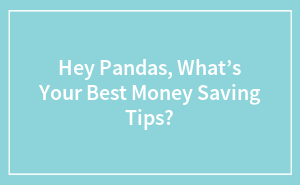 Hey Pandas, What Are Your Best Money Saving Tips?
