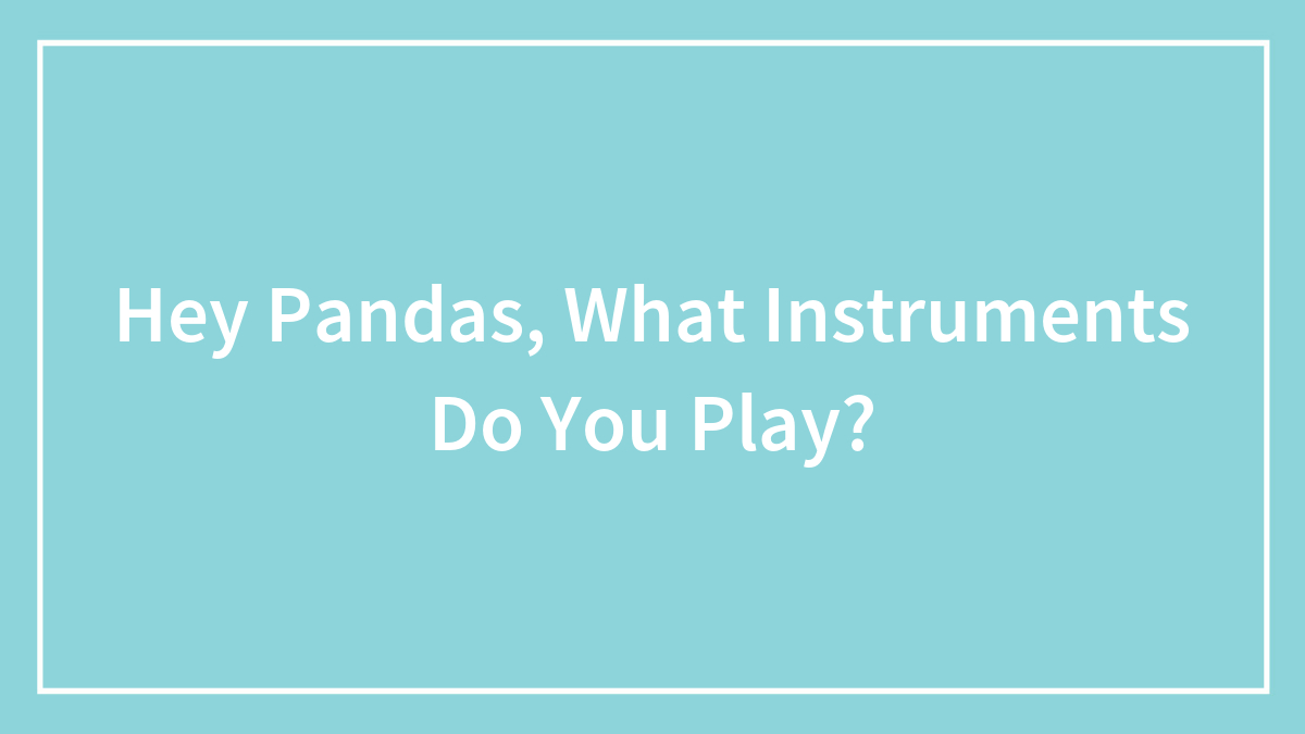 Hey Pandas, What Instruments Do You Play?