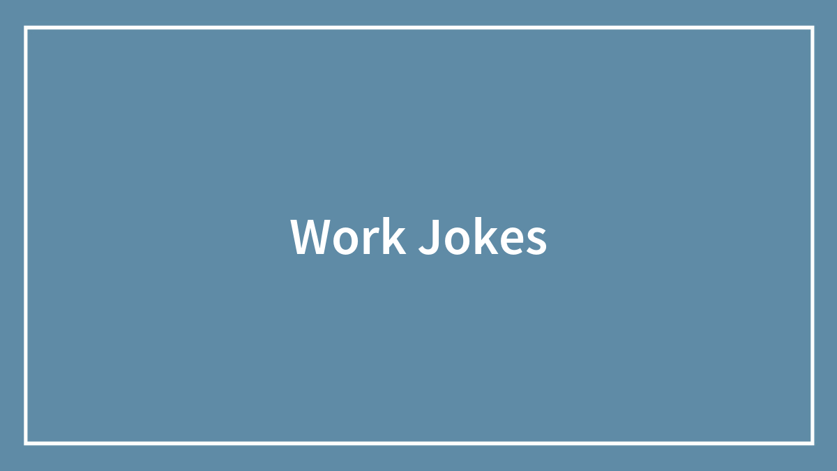 139 Work Jokes That’ll Make You Feel Seen