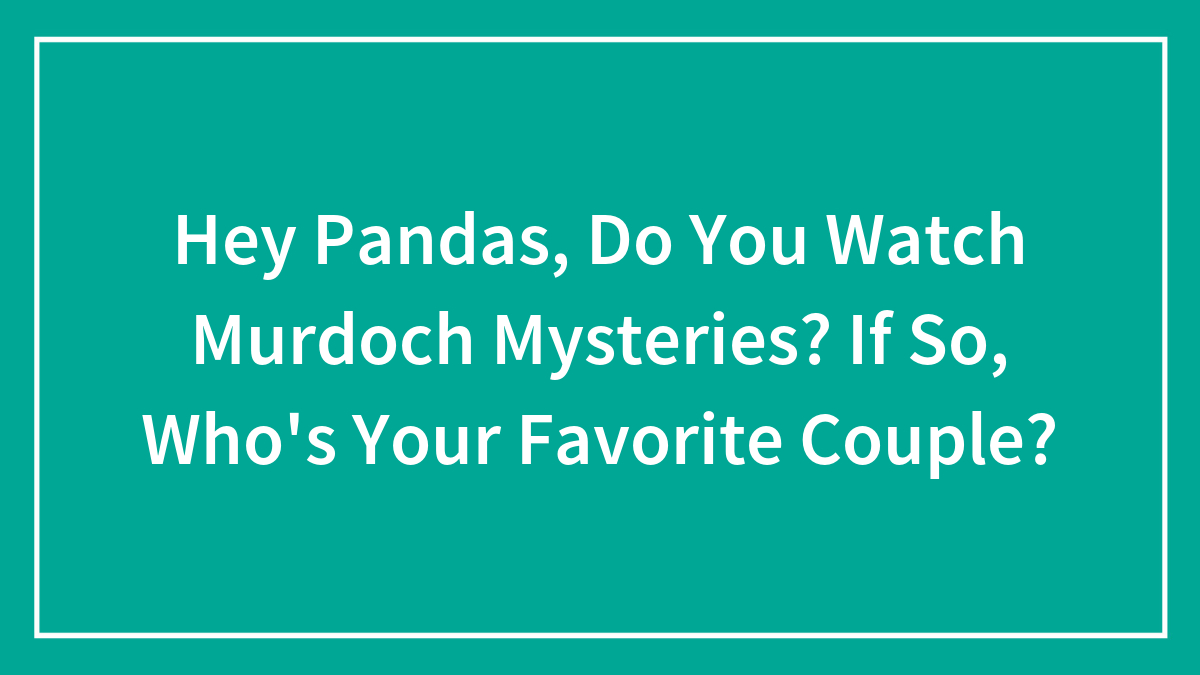 Hey Pandas, Do You Watch Murdoch Mysteries? If So, Who’s Your Favorite Couple?