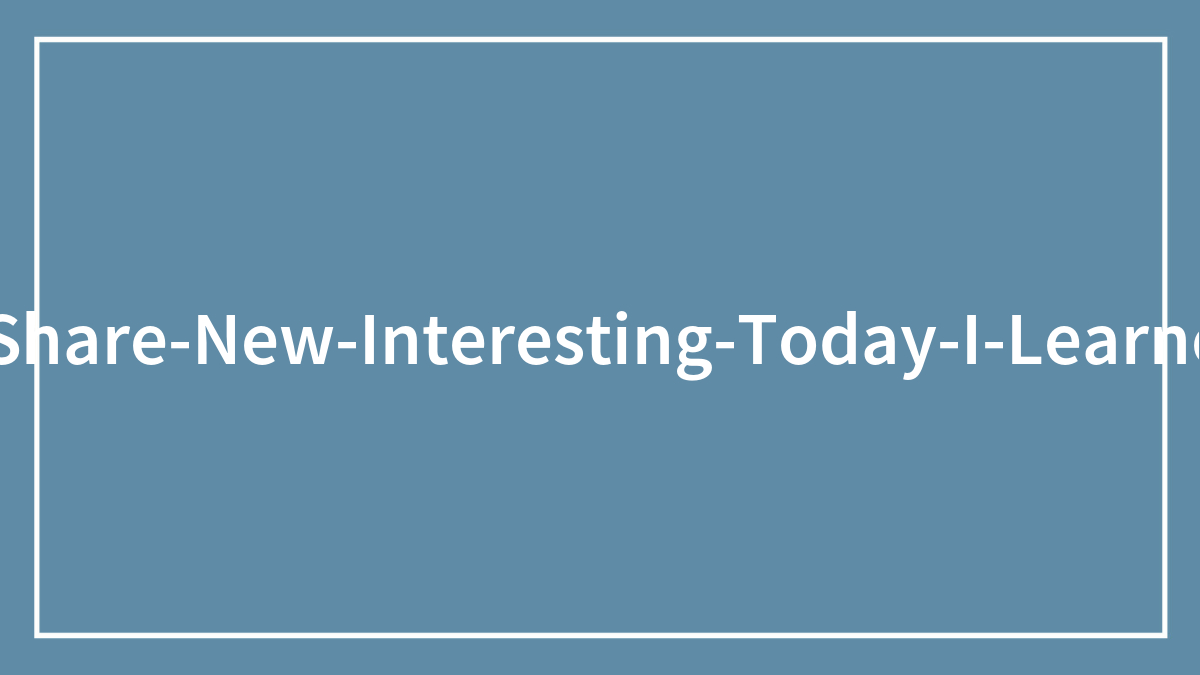 40 New ‘Today I Learned’ Facts That Prove It’s Never Too Late To Learn Something New