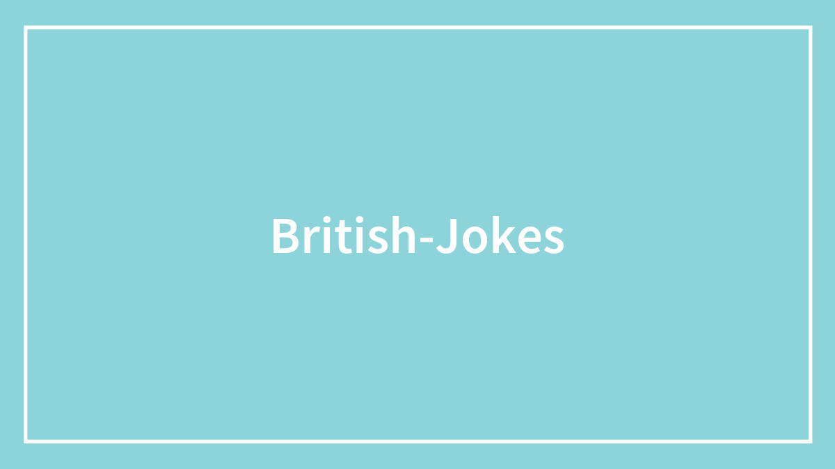 The Best Jokes About British People That Won’t Fail To Make You Laugh