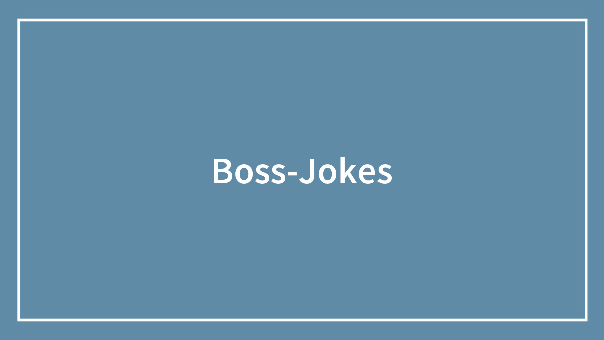 121 Hilarious And Butt-Kicking Jokes About The Boss