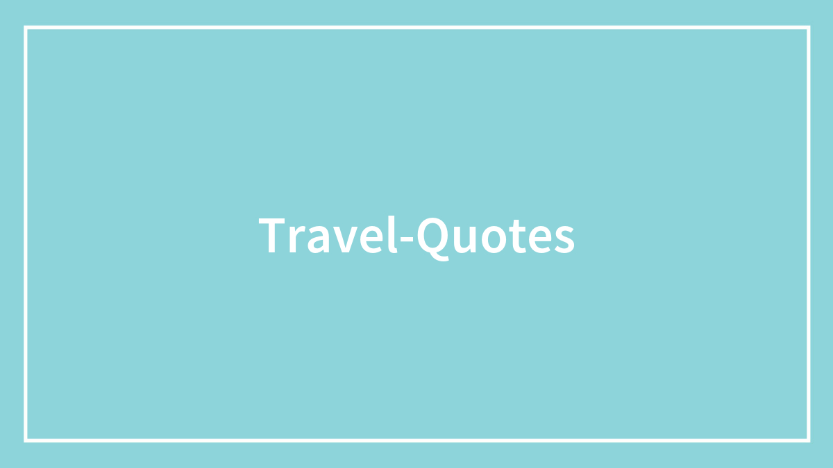 Travel Quotes That Will Ignite Your Wanderlust