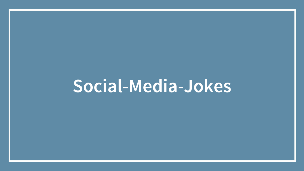 133 Social Media Jokes That Are Bound To Make You Giggle