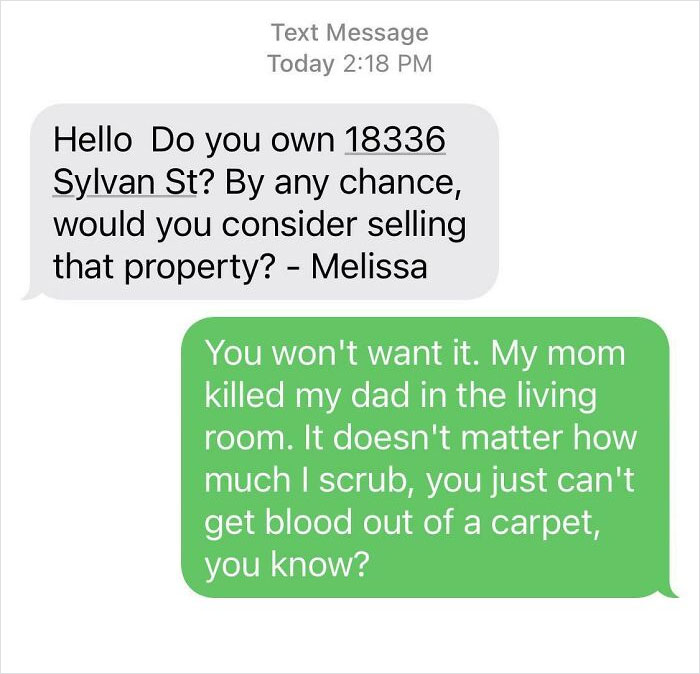 I Used To Live In Los Angeles. I've Never Owned A House. I Get These Texts All The Time! I Have No Idea How This Scam Even Works Or What The End Game Is. But I've Started Replying In Ways That Make Me Giggle