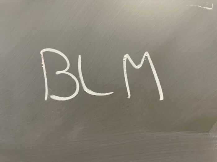 Black. Lives. Matter. At My School, There Is A Chalkboard That Is Filled With Activism, Social Justice, And Important Messages