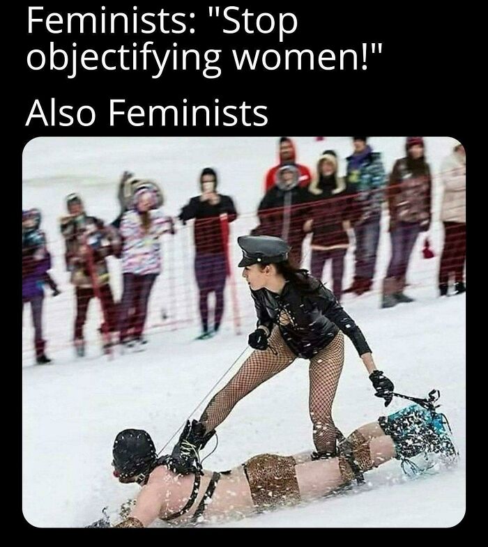 Yeah Feminists Always Do That Haha 