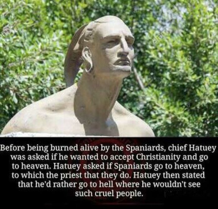 Hatuey A Legendary Warrior Of Hispaniola , Who Preferred To Go To Hell Rather Going To Heaven