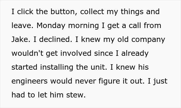 Engineer Is Furious When Company Refuses To Pay For The Work He Did, Makes Sure They Don't Know How To Finish It Before He Leaves Engineer Is Furious When Company Refuses To Pay For The Work He Did, Makes Sure They Don't Know How To Finish It Before He Leaves