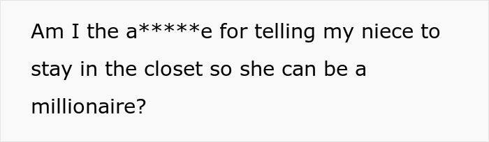 Teen Would Lose $7M If She Came Out As Gay, Uncle Asks If He Was A Jerk To Tell Her To Stay In The Closet Teen Would Lose $7M If She Came Out As Gay, Uncle Asks If He Was A Jerk To Tell Her To Stay In The Closet