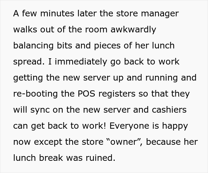 Store Manager Thinks The IT Guy Has No Right To Disrupt Her Lunch Break, Calls His Boss To Report On Him, Gets Fired Herself Instead Store Manager Thinks The IT Guy Has No Right To Disrupt Her Lunch Break, Calls His Boss To Report On Him, Gets Fired Herself Instead