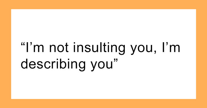 Insulting Is A Skill And Here Are 148 Of The Best Insults To Master It