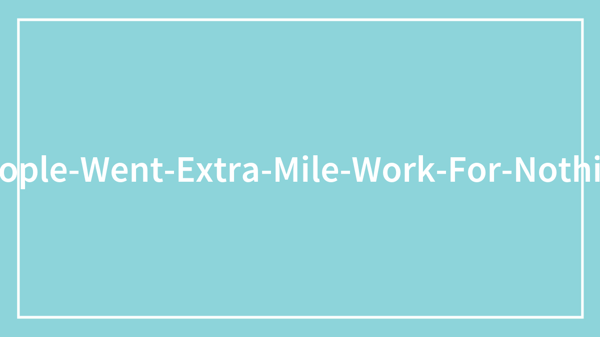 30 Employees Who Went The Extra Mile Just To Be Taken Advantage Of