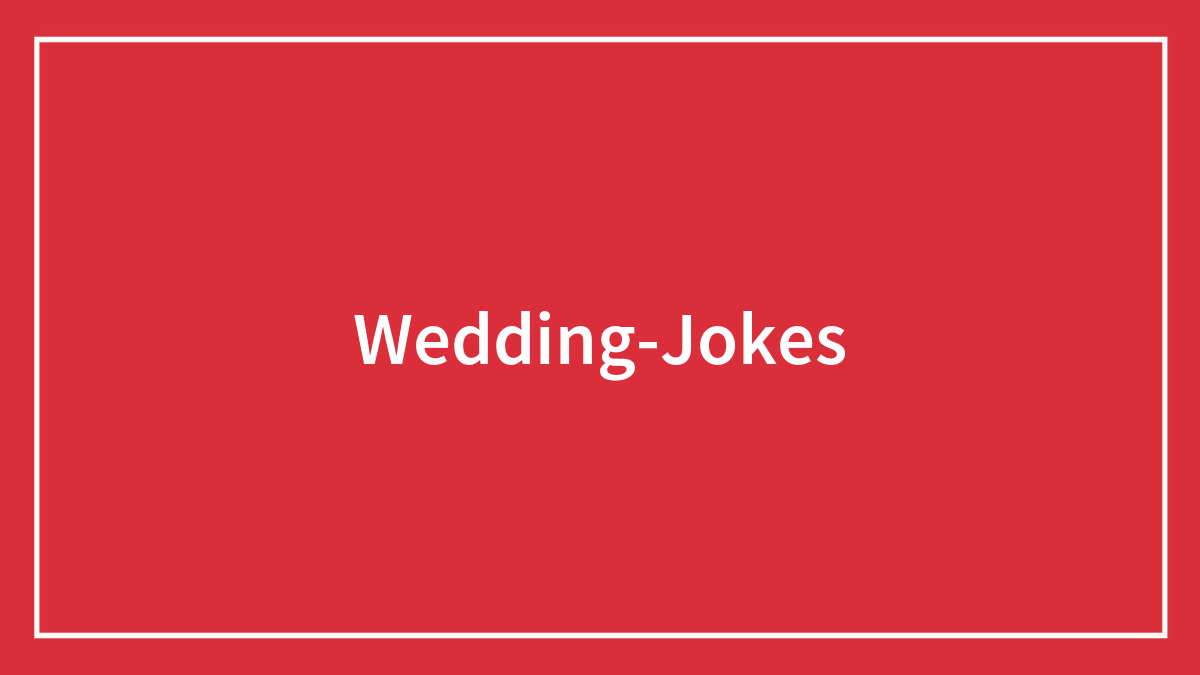 138 Wedding Jokes That Are The Soul Of The Party