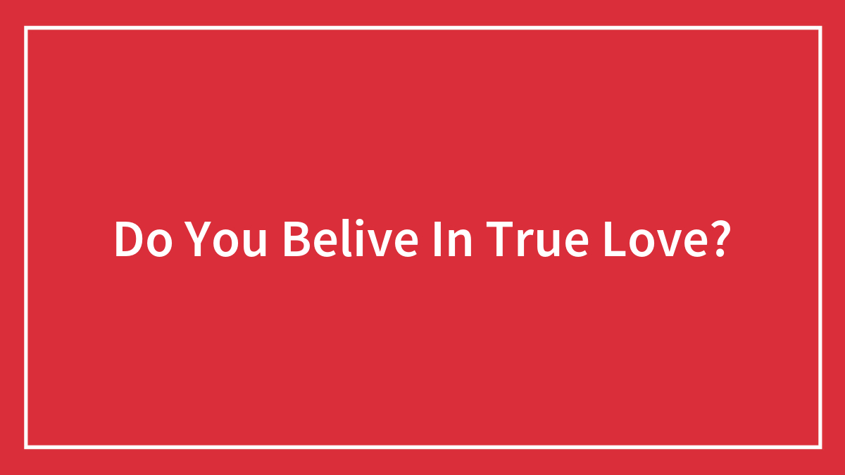 Do You Belive In True Love?