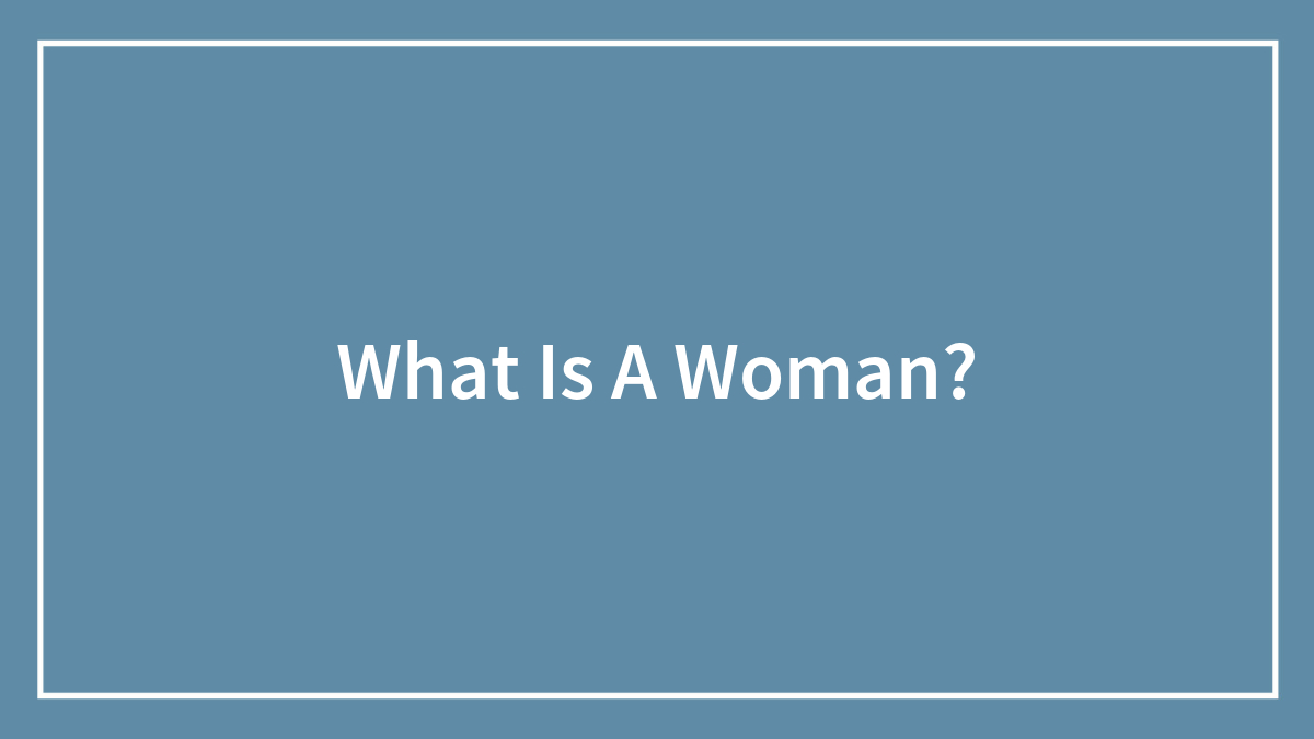 What Is A Woman?