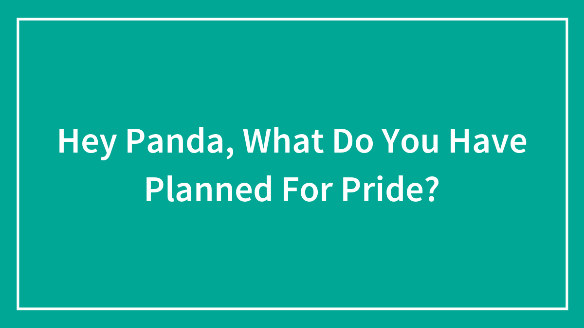 Hey Pandas, What Do You Have Planned For Pride? (Closed)