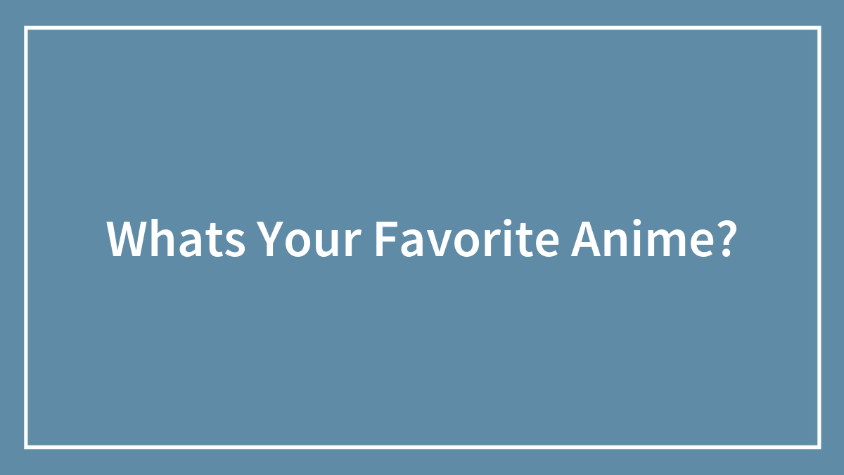 Whats Your Favorite Anime?