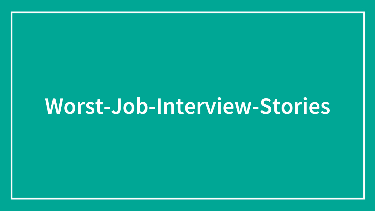 People Share Their Worst Job Interviews, And Here Are 30 Of The Most Entertaining Ones