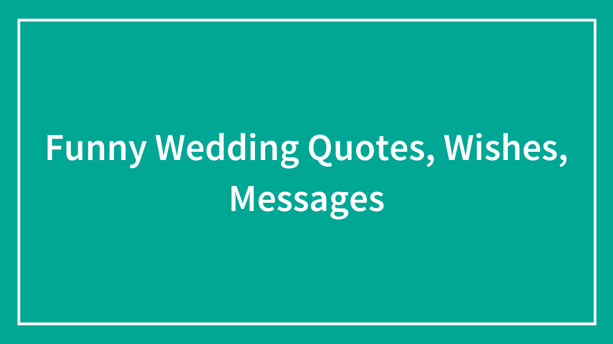 131 Funny Wedding Wishes To Make That Special Day Truly Memorable