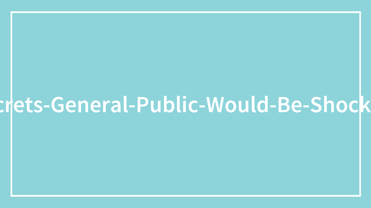 “Name One Thing In Your Industry That The General Public Would Be Shocked To Know” (35 Answers)