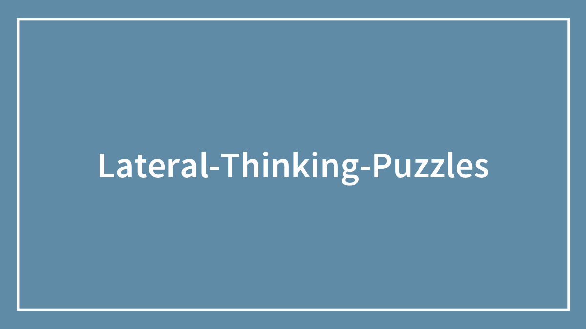 62 Lateral-Thinking Puzzles (With Answers)