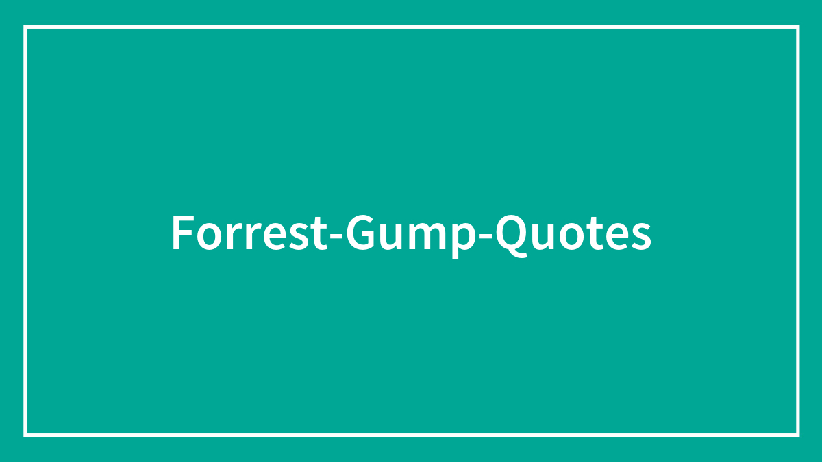 The Ultimate Collection Of Forrest Gump Quotes