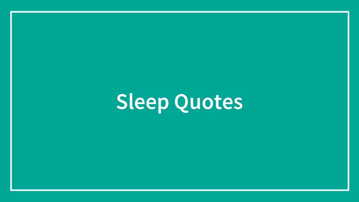 134 Quotes About Sleep That Might Encourage You To Take A Quick Snooze