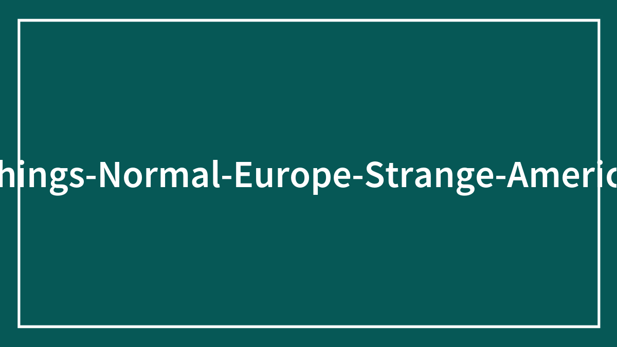 People Are Sharing 30 Things About Europe That Americans Would Find Weird