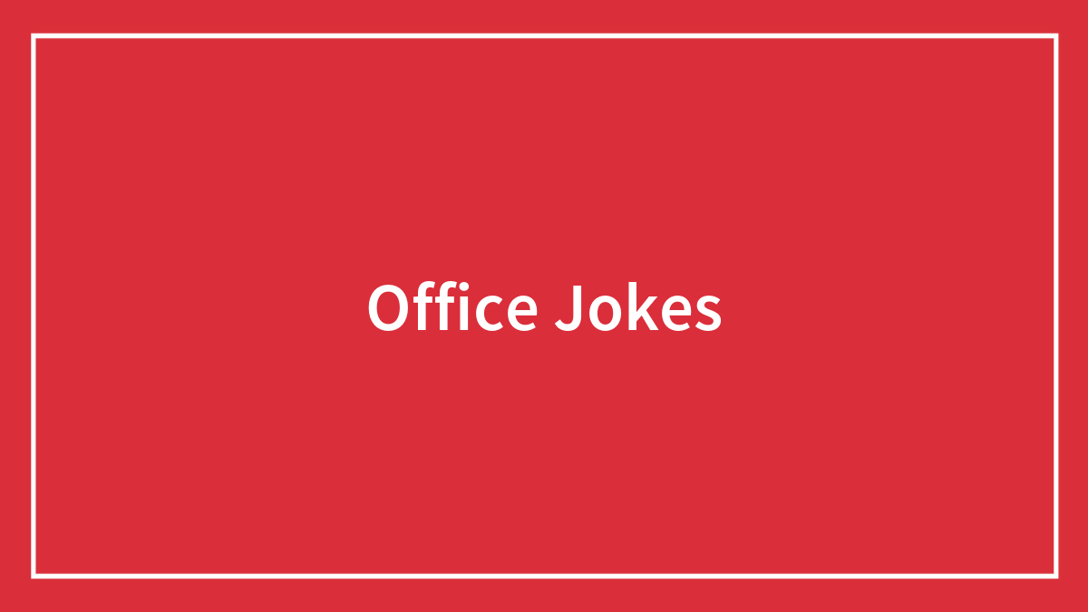 30 Of The Best Office Jokes To Read While You Are Hiding In The Restroom